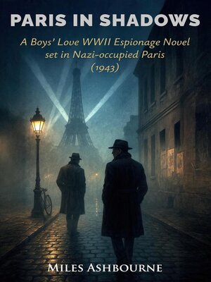 cover image of Paris in Shadows--A Boys' Love WWII Espionage Novel set in Nazi-occupied Paris (1943)